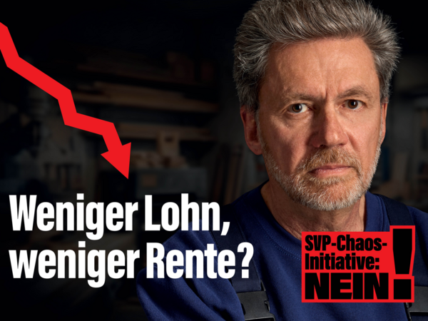 Weniger Lohn, weniger Rente? Nein zur Chaos-Initiative der SVP