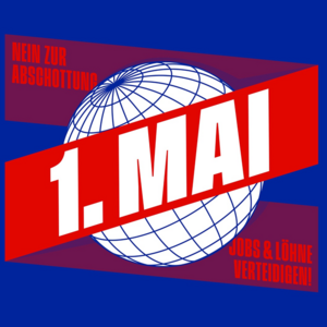 1. Mai 2026: Jobs & Löhne verteidigen – Nein zur Abschottung